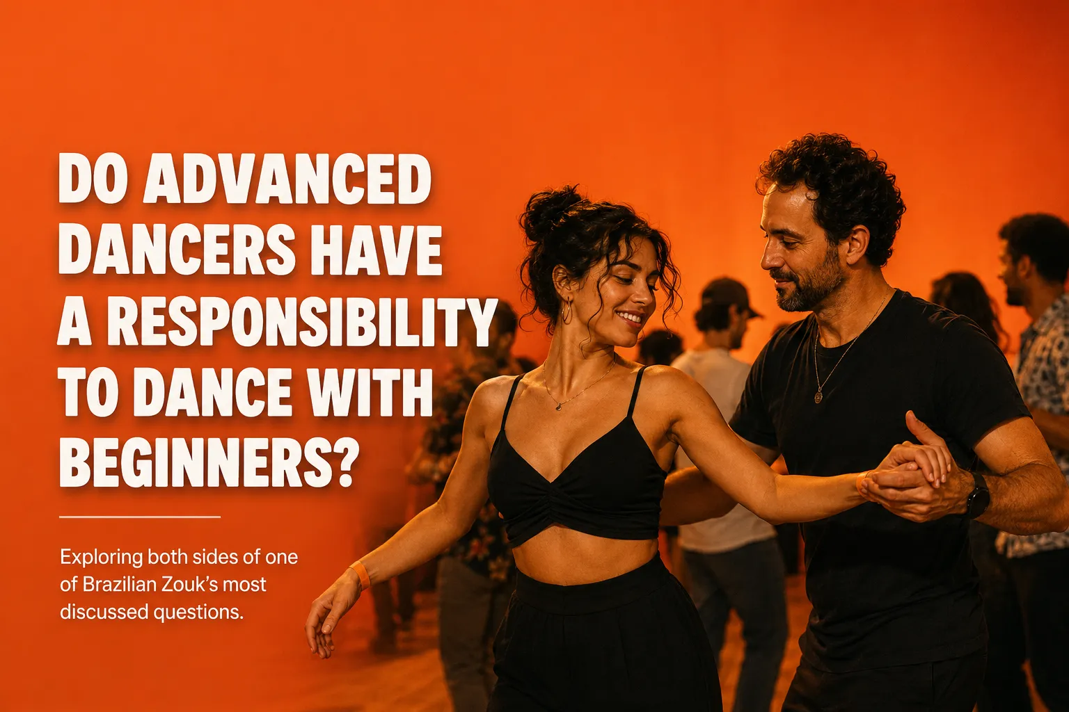 An advanced dancer dancing with a beginner at a Brazilian Zouk social, beside the question “Do Advanced Dancers Have a Responsibility to Dance With Beginners?”